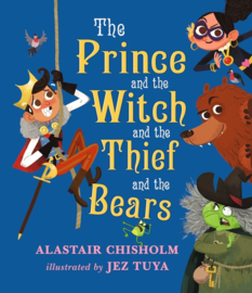 The Prince And The Witch And The Thief And The Bears (Alastair Chisholm, Jez Tuya)