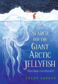 The Search for the Giant Arctic Jellyfish Hardback (Chloe Savage)