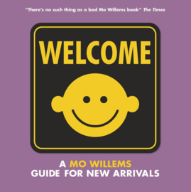 Welcome: A Mo Willems Guide For New Arrivals (Mo Willems)