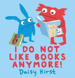 I Do Not Like Books Anymore! (Daisy Hirst)