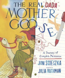 The Real Dada Mother Goose: A Treasury of Complete Nonsense Hardback (Jon Scieszka, Julia Rothman)