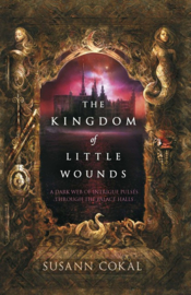 The Kingdom Of Little Wounds (Susann Cokal)