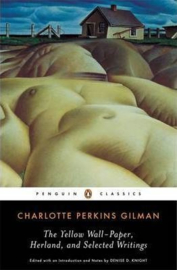 The Yellow Wall-paper, Herland, And Selected Writings (Charlotte Perkins Gilman)