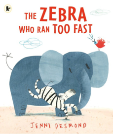 The Zebra Who Ran Too Fast (Jenni Desmond)