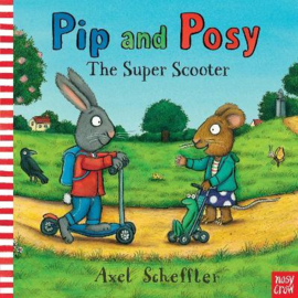 Pip and Posy: The Super Scooter (Axel Scheffler, Axel Scheffler) Hardback Picture Book