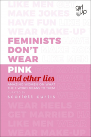 Feminists Don't Wear Pink (and Other Lies) (Scarlett Curtis)