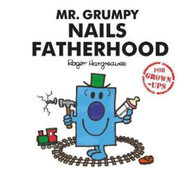 Mr. Grumpy Nails Fatherhood