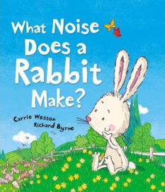 What Noise Does a Rabbit Make? (Carrie Weston & Richard Byrne) Paperback / softback