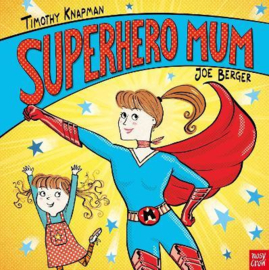 Superhero Mum (Timothy Knapman, Joe Berger) Hardback Picture Book