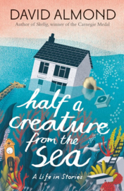Half A Creature From The Sea (David Almond, Eleanor Taylor)