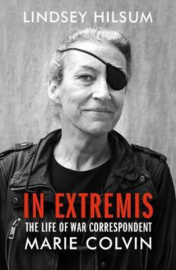 In Extremis: The Life Of War Correspondent Marie Colvin