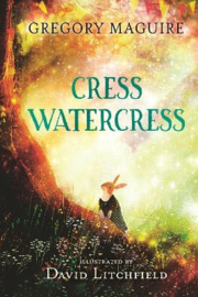 Cress Watercress Hardback (Gregory Maguire, David Litchfield)