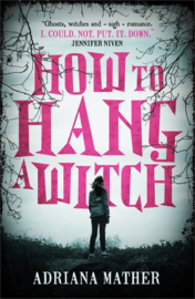 How To Hang A Witch (Adriana Mather)