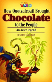 Our World 6 How Quetzalcoatl Brought Chocolate To The People Reader