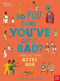 British Museum: So You Think You've Got it Bad? A Kid's Life in the Aztec Age (Chae Strathie, Marisa Morea) Paperback Non Fiction