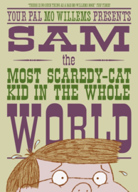 Sam, The Most Scaredy-cat Kid In The Whole World (Mo Willems)