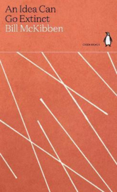 An Idea Can Go Extinct (McKibben, Bill)