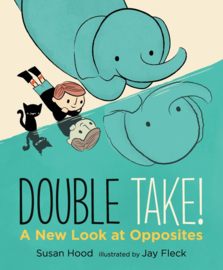 Double Take! A New Look At Opposites (Susan Hood, Jay Fleck)