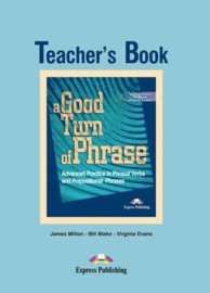A Good Turn Of Phrase Advanced Practice In Phrasal Verbs & Prepositional Phrasals Teacher's Book