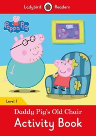 Peppa Pig: Daddy Pig’s Old Chair Activity Book- Ladybird Readers Level 1