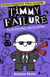 Timmy Failure: It's The End When I Say It's The End (Stephan Pastis)