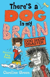 There's a Dog in My Brain: Dog Show Disaster Paperback (Caroline Green, Rikin Parekh)