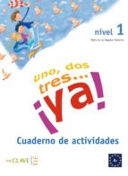 Uno, dos, tres… ¡ya! 1 - Cuaderno de actividades 1