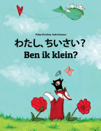 Watashi, chiisai? Ben ik klein?: Japanese [Hirigana and Romaji]-Dutch (Nederlands)