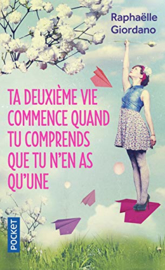 Ta deuxième vie commence quand tu comprends que tu n' (Raphaëlle Giordano)