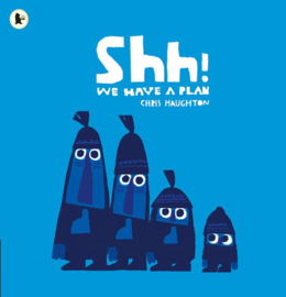 Shh! We Have A Plan (Chris Haughton)