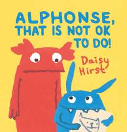 Alphonse, That Is Not Ok To Do! (Daisy Hirst)