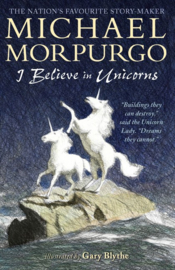 I Believe In Unicorns (Michael Morpurgo, Gary Blythe)