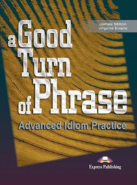 A Good Turn Of Phrase Advanced Idiom Practice Student's Book