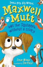 Maxwell Mutt And The Squirrel Without A Story (Steve Voake, Jim Field)