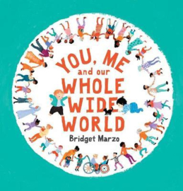 You, Me and Our Whole Wide World Hardback (Bridget Marzo)
