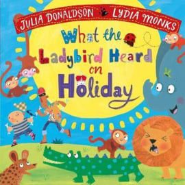 What the Ladybird Heard on Holiday Board Book (Julia Donaldson and Lydia Monks)