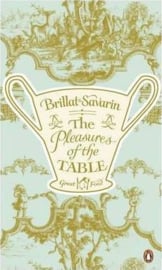 The Pleasures Of The Table (Jean-anthelme Brillat-savarin)