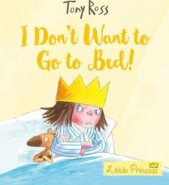 I Don't Want to Go to Bed! (Little Princess) (Tony Ross) Paperback / softback