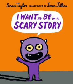 I Want To Be In A Scary Story (Sean Taylor, Jean Jullien)