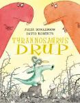 Tyrannosaurus Drup (Julia Donaldson)