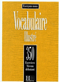 VOCABULAIRE ILLUSTRE. 350 exercices, Niveau débutant