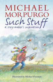Such Stuff: A Story-maker's Inspiration (Michael Morpurgo, Michael Foreman)