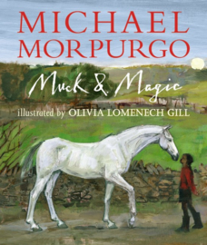 Muck And Magic (Michael Morpurgo, Olivia Lomenech Gill)