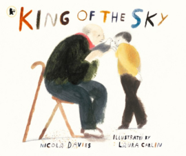 King Of The Sky (Nicola Davies, Laura Carlin)