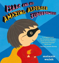 Isaac And His Amazing Asperger Superpowers! (Melanie Walsh)