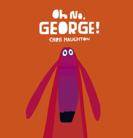 Oh No, George! (Chris Haughton)