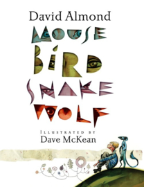 Mouse Bird Snake Wolf (David Almond, Dave McKean)