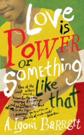 Love is Power or Something Like That (A. Igoni Barrett)