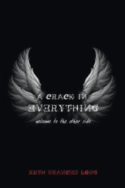 A Crack in Everything Welcome to the other side (Ruth Frances Long)