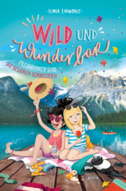 Wild und Wunderbar - Freundinnen sind die besseren Schwestern Inhalt